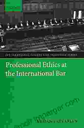 Professional Ethics At The International Bar (International Courts And Tribunals Series)