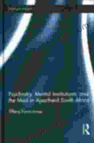 Psychiatry Mental Institutions And The Mad In Apartheid South Africa (African Studies)