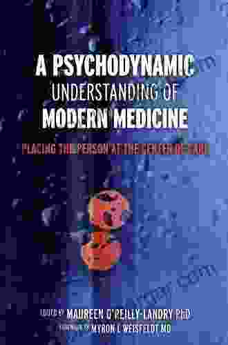 A Psychodynamic Understanding Of Modern Medicine: Placing The Person At The Center Of Care