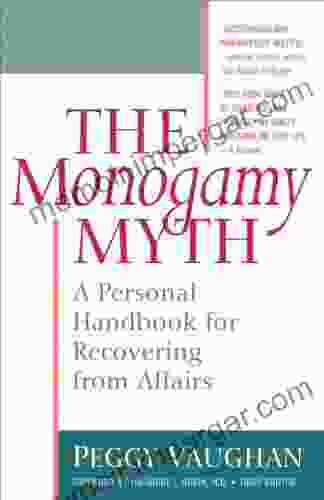 The Monogamy Myth: A Personal Handbook For Recovering From Affairs