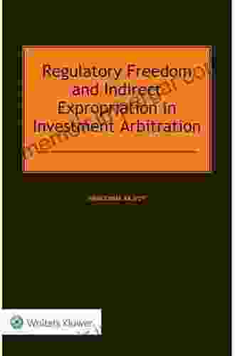 Regulatory Freedom And Indirect Expropriation In Investment Arbitration