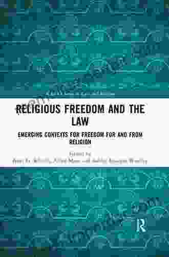 Religious Freedom And The Law: Emerging Contexts For Freedom For And From Religion (ICLARS On Law And Religion)