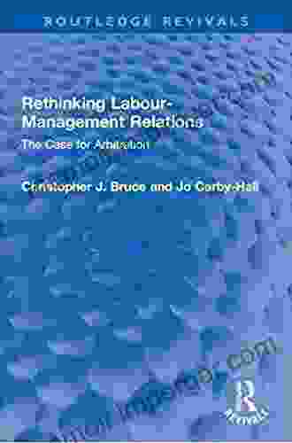 Rethinking Labour Management Relations: The Case for Arbitration (Routledge Revivals)