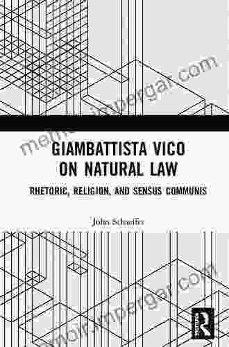 Giambattista Vico On Natural Law: Rhetoric Religion And Sensus Communis