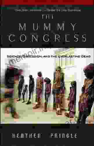 The Mummy Congress: Science Obsession And The Everlasting Dead