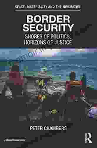 Border Security: Shores Of Politics Horizons Of Justice (Space Materiality And The Normative)