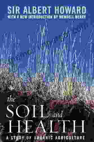 The Soil And Health: A Study Of Organic Agriculture (Culture Of The Land)