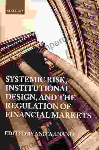 Systemic Risk Institutional Design And The Regulation Of Financial Markets