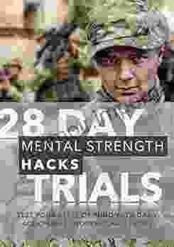 28 Day Mental Strength Hacks Trials: Test Your State Of Mind With Daily Actionable Workin Challenges