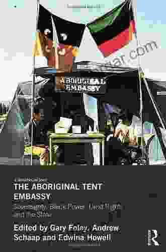 The Aboriginal Tent Embassy: Sovereignty Black Power Land Rights And The State