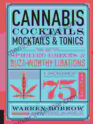 Cannabis Cocktails Mocktails Tonics: The Art Of Spirited Drinks And Buzz Worthy Libations