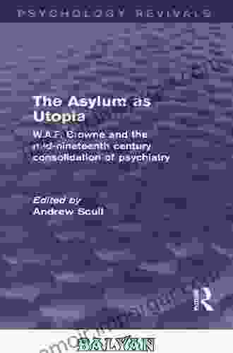 The Asylum As Utopia (Psychology Revivals): W A F Browne And The Mid Nineteenth Century Consolidation Of Psychiatry