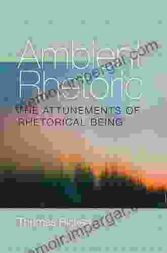 Ambient Rhetoric: The Attunements Of Rhetorical Being (Composition Literacy And Culture)