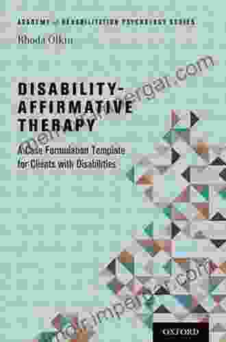 Disability Affirmative Therapy: A Case Formulation Template For Clients With Disabilities (Academy Of Rehabilitation Psychology Series)