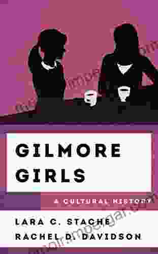 Gilmore Girls: A Cultural History (The Cultural History Of Television)