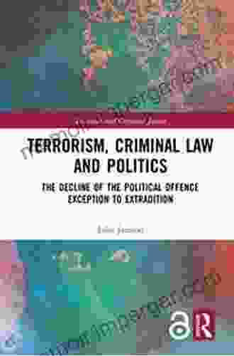 Terrorism Criminal Law And Politics: The Decline Of The Political Offence Exception To Extradition (Transnational Criminal Justice)