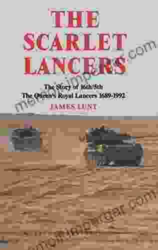 The Scarlet Lancers: The Story Of The 16th/5th: The Queen S Royal Lancers 1689 1992