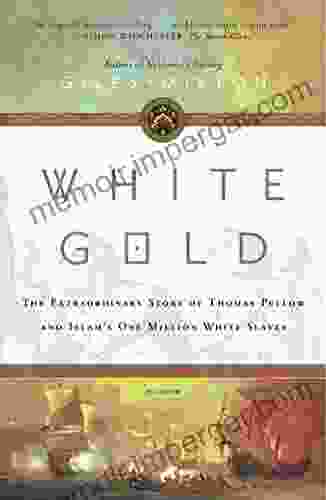 White Gold: The Extraordinary Story Of Thomas Pellow And Islam S One Million White Slaves