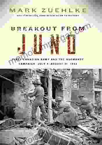 Breakout From Juno: First Canadian Army And The Normandy Campaign July 4 August 21 1944 (Canadian Battle)