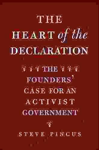 The Heart Of The Declaration: The Founders Case For An Activist Government (The Lewis Walpole In Eighteenth Century Culture And History)