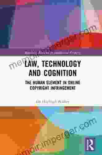 Law Technology And Cognition: The Human Element In Online Copyright Infringement (Routledge Research In Intellectual Property)