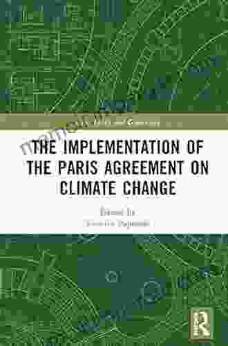 The Implementation Of The Paris Agreement On Climate Change (Law Ethics And Governance)