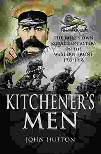 Kitchener S Men: The King S Own Royal Lancasters On The Western Front 1915 1918