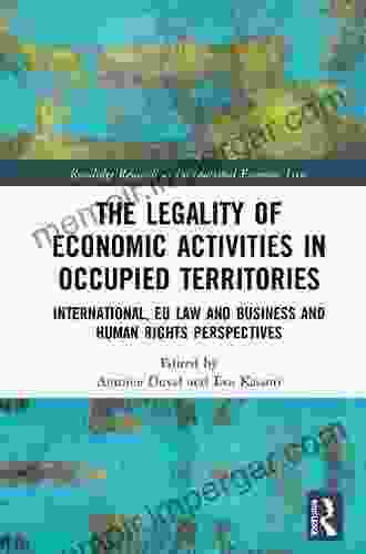 The Legality Of Economic Activities In Occupied Territories: International EU Law And Business And Human Rights Perspectives (Routledge Research In International Economic Law)