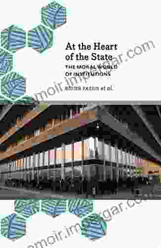 At The Heart Of The State: The Moral World Of Institutions (Anthropology Culture Society)