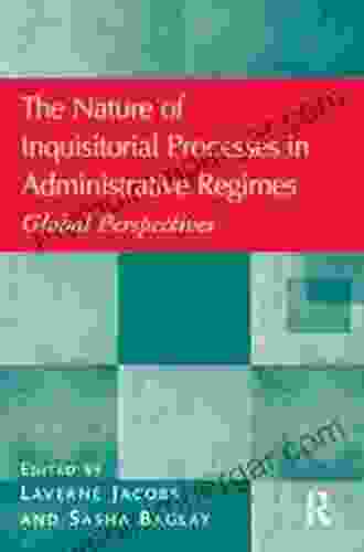 The Nature Of Inquisitorial Processes In Administrative Regimes: Global Perspectives