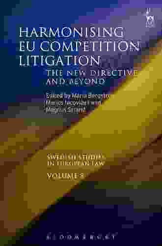 Harmonising EU Competition Litigation: The New Directive And Beyond (Swedish Studies In European Law 8)