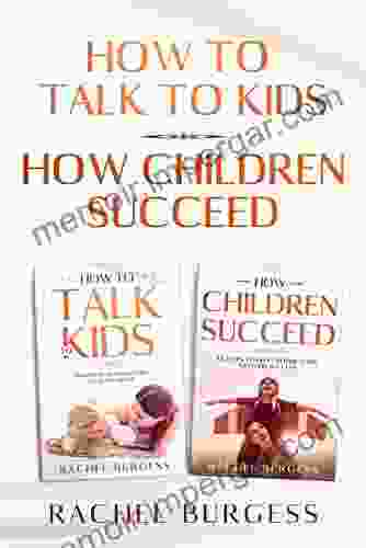 The Perfect Parent Guide 2 IN 1 Bundle How Children Succeed And How To Talk To Kids (Help Prepare Your Kids For Success And Get Your Children To Listen To You)