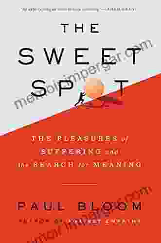 The Sweet Spot: The Pleasures Of Suffering And The Search For Meaning