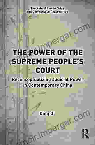 The Power Of The Supreme People S Court: Reconceptualizing Judicial Power In Contemporary China (The Rule Of Law In China And Comparative Perspectives)