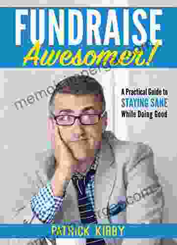 Fundraise Awesomer : A Practical Guide To Staying Sane While Doing Good