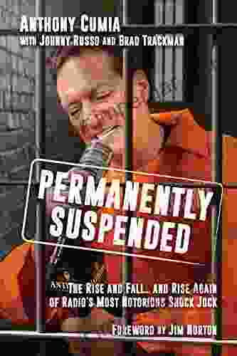 Permanently Suspended: The Rise And Fall And Rise Again Of Radio S Most Notorious Shock Jock