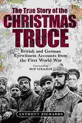 The True Story Of The Christmas Truce: British And German Eyewitness Accounts From World War I