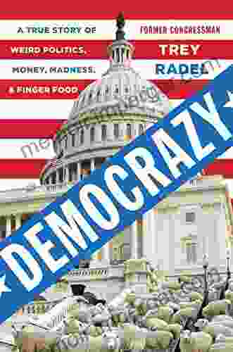 Democrazy: A True Story Of Weird Politics Money Madness And Finger Food