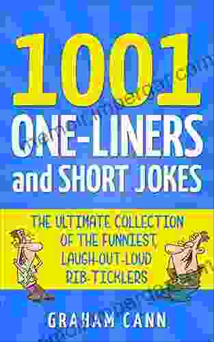 1001 One Liners And Short Jokes: The Ultimate Collection Of The Funniest Laugh Out Loud Rib Ticklers (1001 Jokes And Puns)