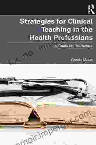 Strategies For Clinical Teaching In The Health Professions: A Guide For Instructors