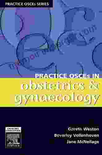 Practice OSCEs In Obstetrics Gynaecology: A Guide For The Medical Student And MRANZCOG Exams