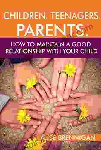 Children Teenagers Parents : How To Maintain A Good Relationship With Your Child Family Relationships For Parents