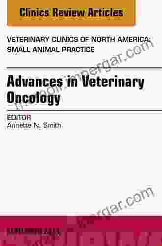 Advances in Veterinary Oncology An Issue of Veterinary Clinics of North America: Small Animal Practice (The Clinics: Veterinary Medicine)