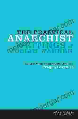 The Practical Anarchist: Writings Of Josiah Warren (American Philosophy)