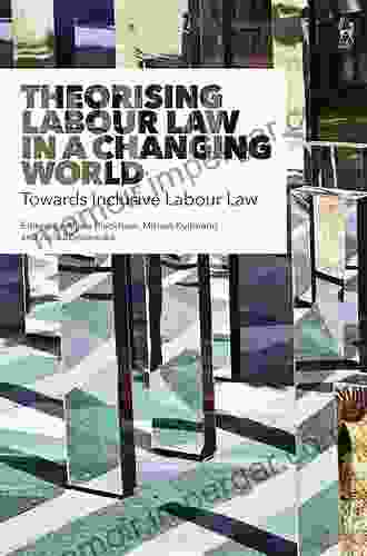 Theorising Labour Law In A Changing World: Towards Inclusive Labour Law