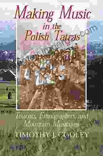 Making Music In The Polish Tatras: Tourists Ethnographers And Mountain Musicians