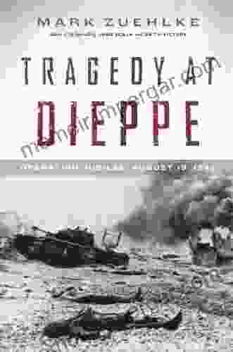 Tragedy At Dieppe: Operation Jubilee August 19 1942