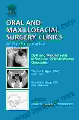 Unanswered Questions In Oral And Maxillofacial Infections An Issue Of Oral And Maxillofacial Surgery Clinics (The Clinics: Dentistry 23)