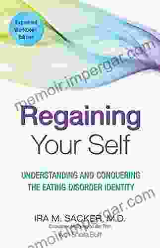 Regaining Your Self: Understanding And Conquering The Eating Disorder Identity