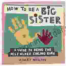 How To Be A Big Sister: A Guide To Being The Best Older Sibling Ever